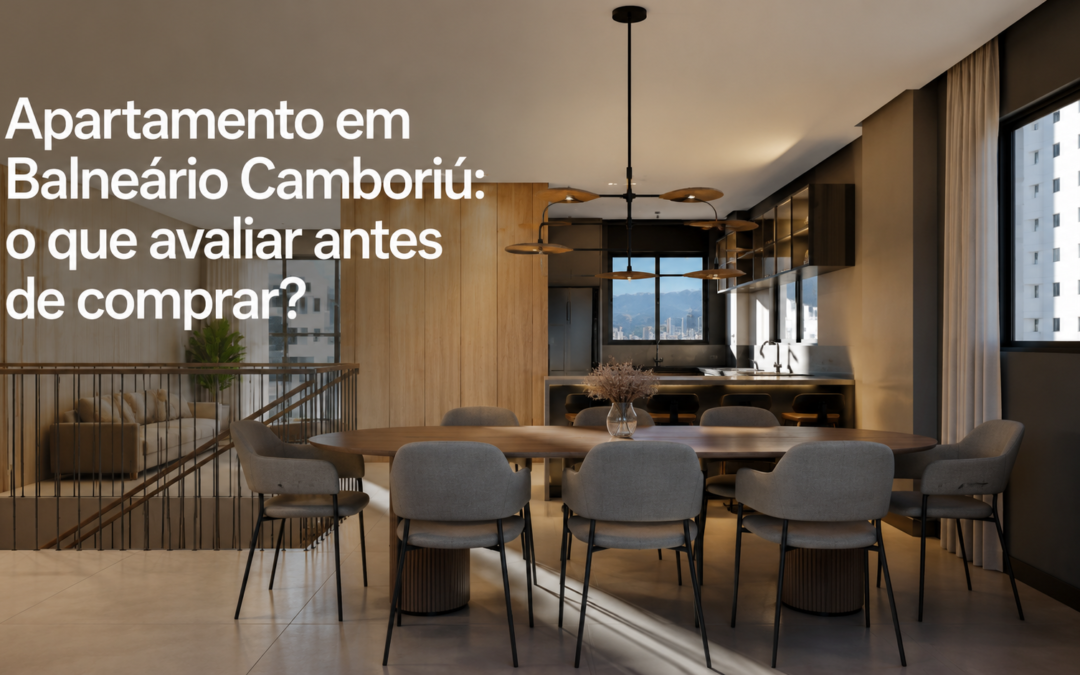 Apartamento em Balneário Camboriú: o que avaliar antes de comprar?