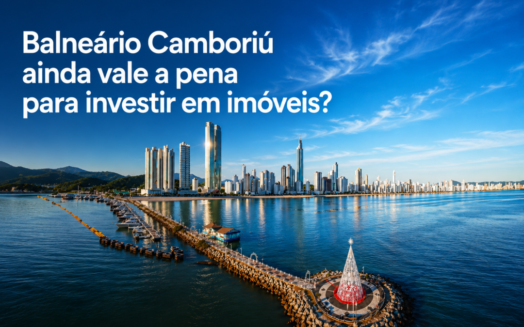 Balneário Camboriú ainda vale a pena para investir em imóveis?