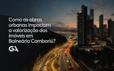 Como as obras urbanas impactam a valorização dos imóveis em Balneário Camboriú?